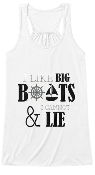 I Like Big Boats And I Cannot Lie White T-Shirt Front