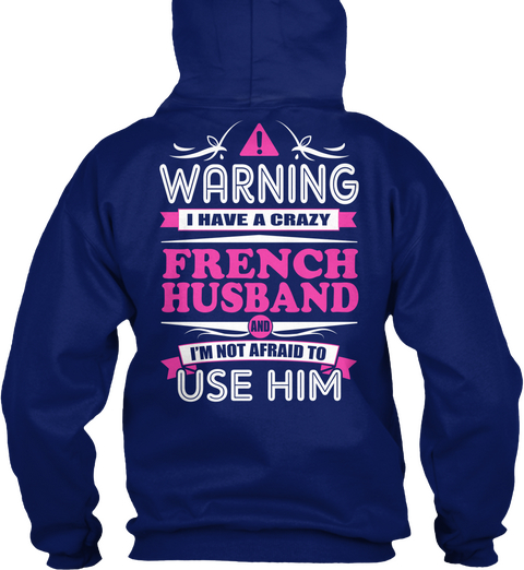 Warning I Have A Crazy French Husband I'm Not Afraid To Use Him Oxford Navy T-Shirt Back