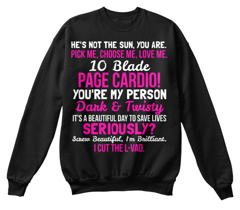 He's Not The Sun, You Are. Pick Me, Choose Me , Love Me. 10 Blade Page Cardio! You're My Person Dark & Twisty It's A... Black Camiseta Front