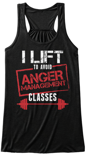 I Lift To Avoid Anger Management Classes Black áo T-Shirt Front