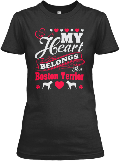 My Heart Belongs To A Boston Terrier Black T-Shirt Front