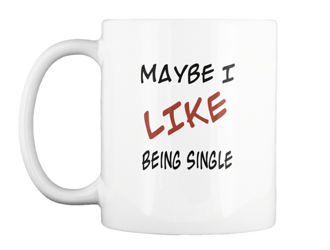 Make I Like Being Single White T-Shirt Front