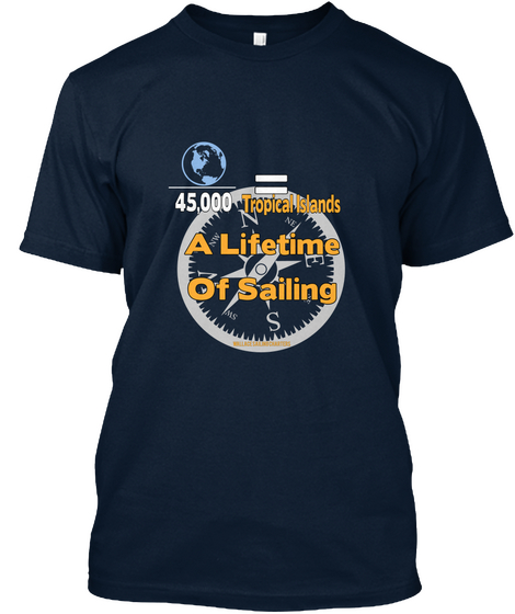 45,000 Tropical Islands A Lifetime Of Sailing New Navy T-Shirt Front