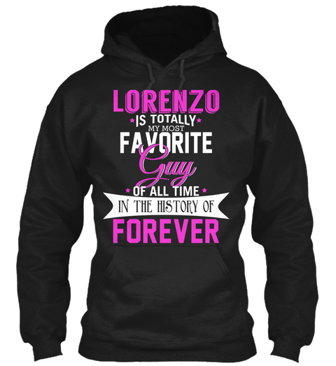 Lorenzo Is Totally My Most Favorite Guy. Customizable Name  Black T-Shirt Front