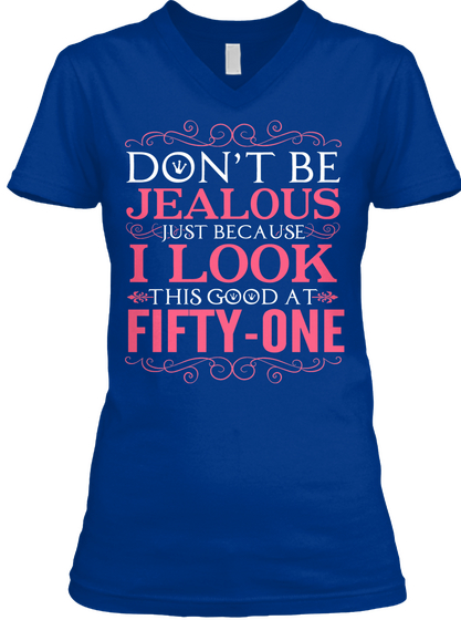 Don't Be Jealous Just Because I Look This Good At Fifty One True Royal Camiseta Front