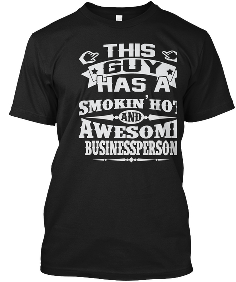 This Guy Has A Smokin Hot And Awesome Businessperson Black Camiseta Front