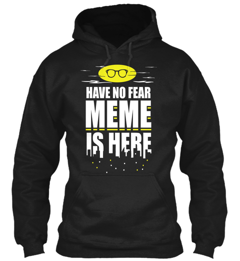 Have No Fear Meme Is Here Black áo T-Shirt Front