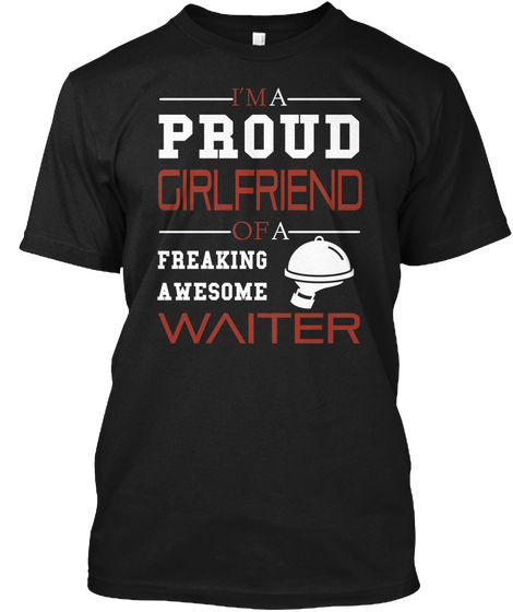 I'm A Proud Girlfriend Of A Freaking Awesome Waiter Black T-Shirt Front