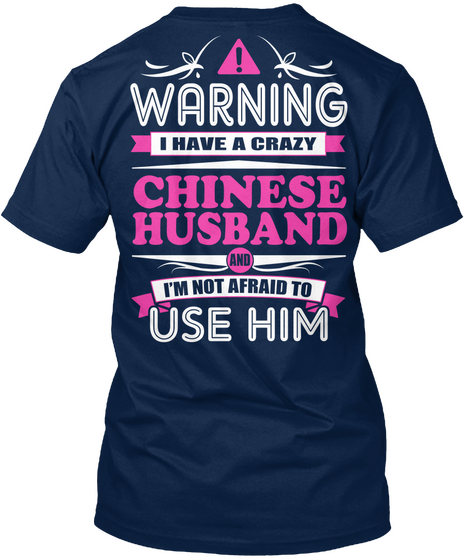 Warning I Have A Crazy Chinese Husband I'm Not Afraid To Use Him Navy T-Shirt Back