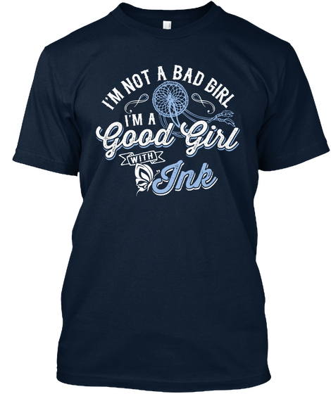 I'm Not A Bad Girl I'm A Good Girl With Ink New Navy T-Shirt Front