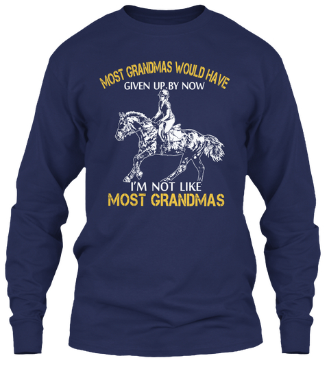 Most Grandmas Would Have Given Up. By Now I'm Not Like Most Grandmas Navy T-Shirt Front
