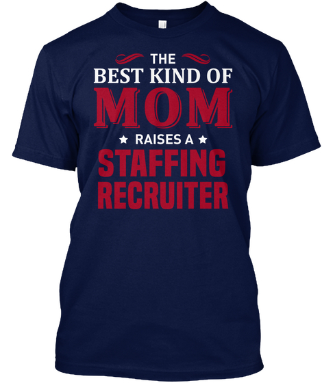 The Best Kind Of Mom Raises A Staffing Recruiter Navy T-Shirt Front