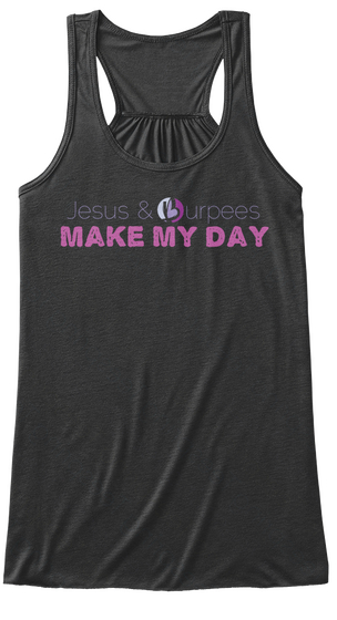 Jesus & Burpees Make My Day  Dark Grey Heather T-Shirt Front