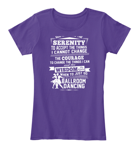Serenity To Accept The Things I Cannot Change The Courage To Change The Things I Can And The Wisdom To Know When To... Purple T-Shirt Front
