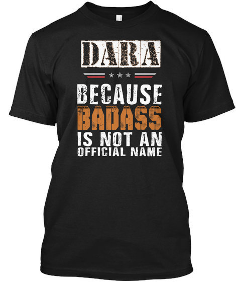 Dara Because Badass Is Not An Official Name Black T-Shirt Front