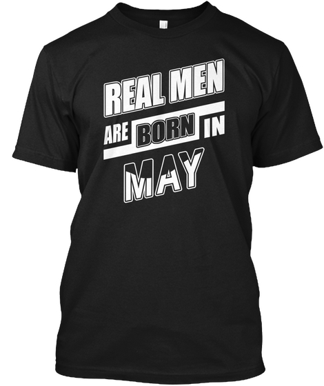 Real Men Are Born In May Black T-Shirt Front