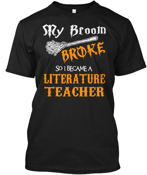 Sry Broom Broke So I Became A Literature Teacher Black T-Shirt Front