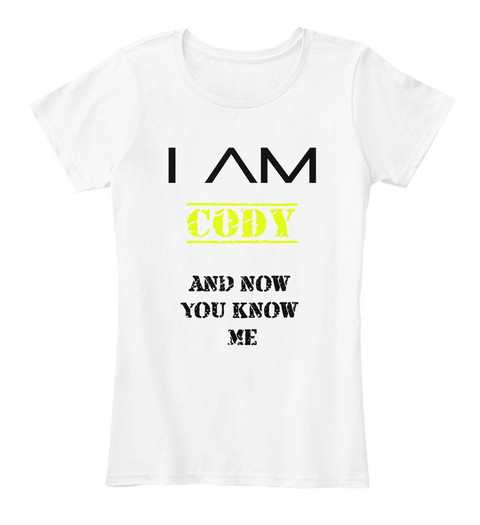 I Am 










































 Cody
 And Now 
You Know 
Me White T-Shirt Front