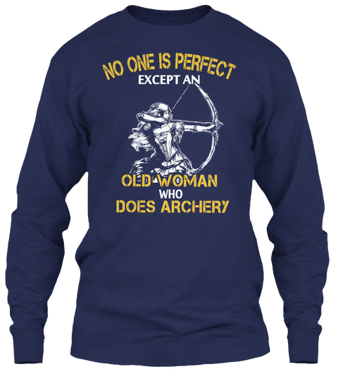 No One Is Perfect Except An Old Woman Who Does Archery Navy T-Shirt Front