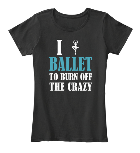 I Ballet To Burn Off The Crazy Black Camiseta Front