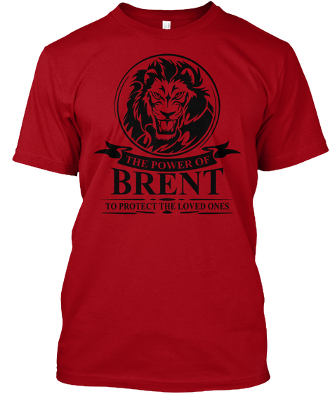 The Power Of Brent To Protect The Loved Ones Deep Red T-Shirt Front