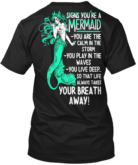 Signs You're A Mermaid  You Are The Calm In The Storm  You Play In The Waves  You Live Deep... So That Life Always... Black T-Shirt Back