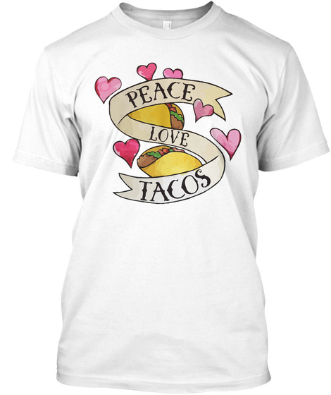 Peace Love Tacos White T-Shirt Front