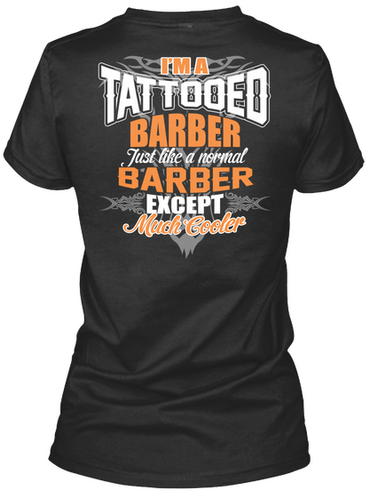 I'm A Tattooed Barber Just Like A Normal Barber Except Much Cooler Black T-Shirt Back