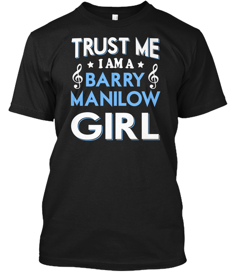 Trust Me I Am A Barry Manilow Girl Black Kaos Front