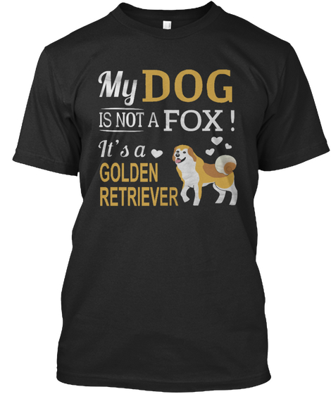 My Dog Is Not A Fox ! It's A Golden Retriever Black áo T-Shirt Front