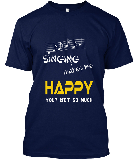 Makes Me Singing Happy You? Not So Much  Navy Kaos Front