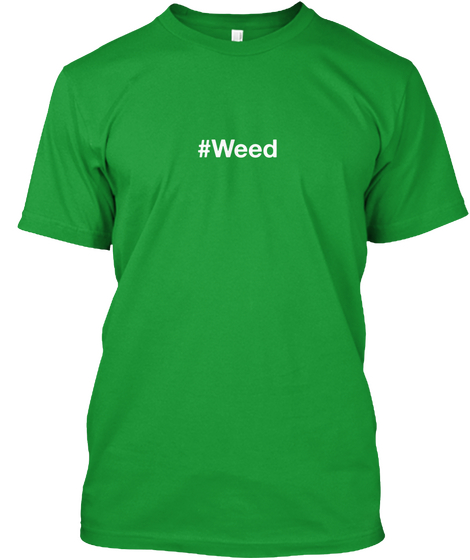 #Weed Kelly Green T-Shirt Front