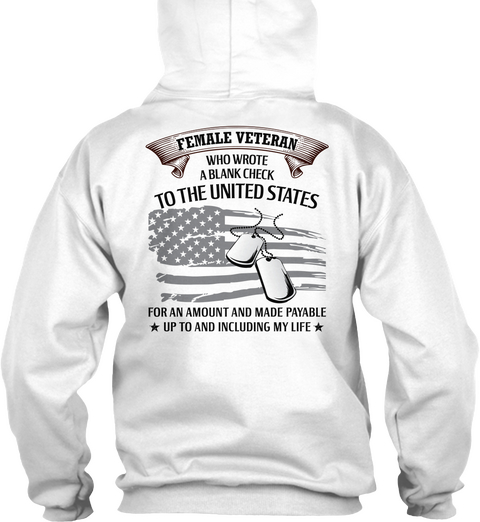 Female Veteran Who Wrote A Blank Check To The United States For An Amount And Made Payable Up To And Including My Life White Camiseta Back