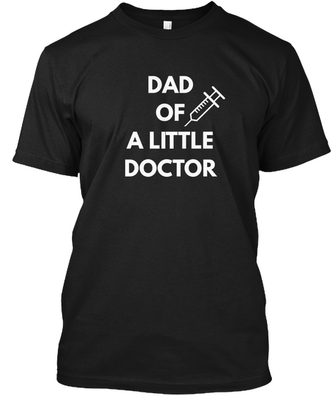 Dad Of A Little Doctor Father's Day Gift Black T-Shirt Front