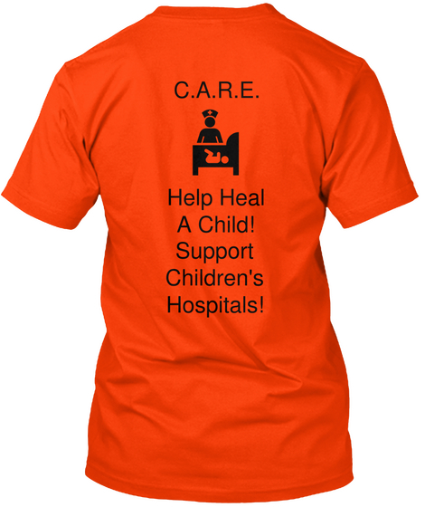 C.A.R.E Help Heal A Child Support Children's Hospitals! Orange Kaos Back