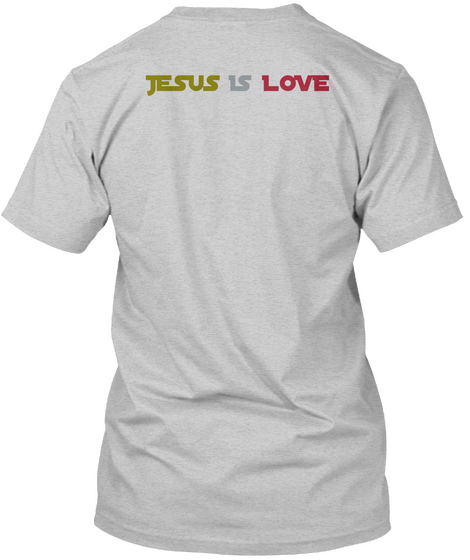 Jesus  Is  Love Light Steel T-Shirt Back