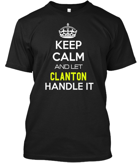 Keep Calm And Let Clanton Handle It Black T-Shirt Front