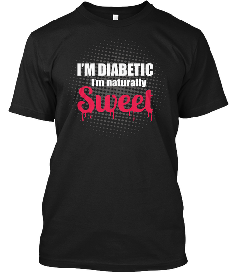 I'm Diabetic I'm Naturally Sweet Black Maglietta Front