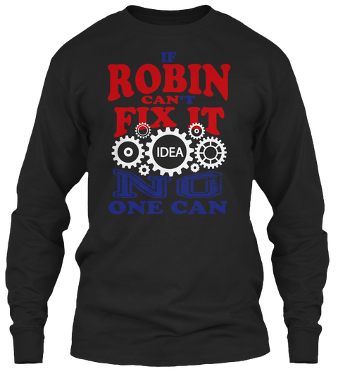 If Robin Can Fix It Idea No One Can Black T-Shirt Front