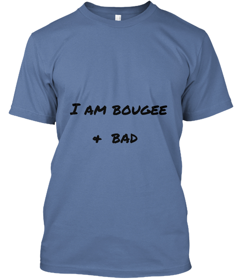 I Am Bougee
 Bad & Denim Blue Camiseta Front