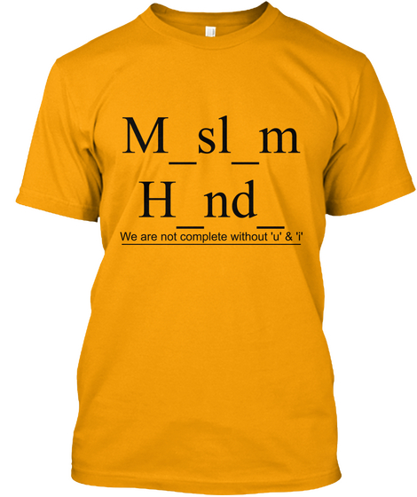 M Sl M H Nd  We Are Not Complete Without 'u' & 'i' Gold T-Shirt Front