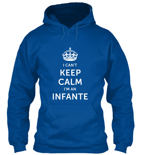 I Can't Keep Calm I'm An Infante Royal Camiseta Front