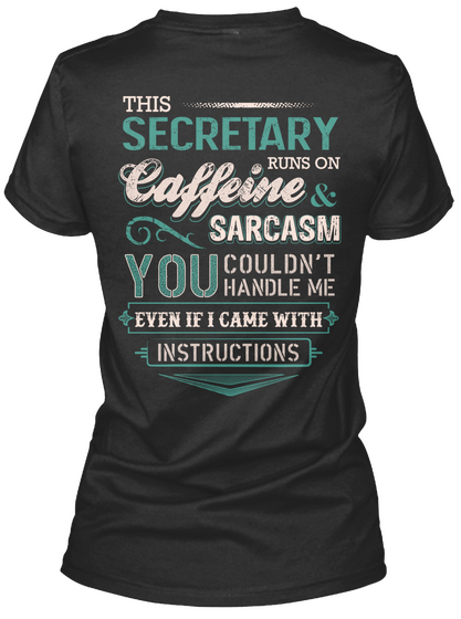 This Secretary Runs On Caffeine Sarcasm You Couldn't Handle Me Even If I Came With Instructions Black T-Shirt Back
