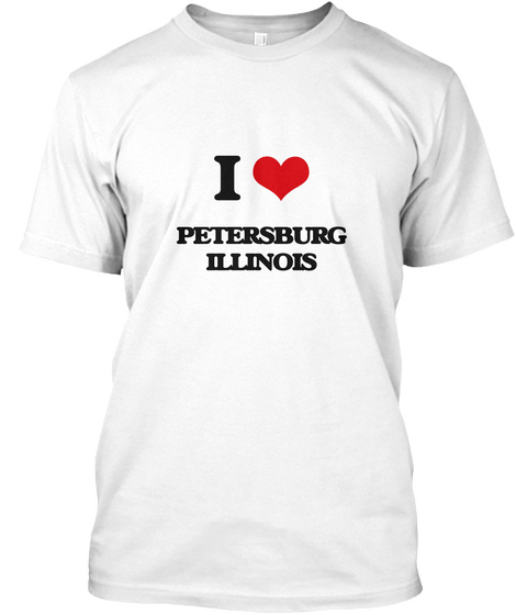I Love Petersburg Illinois White T-Shirt Front