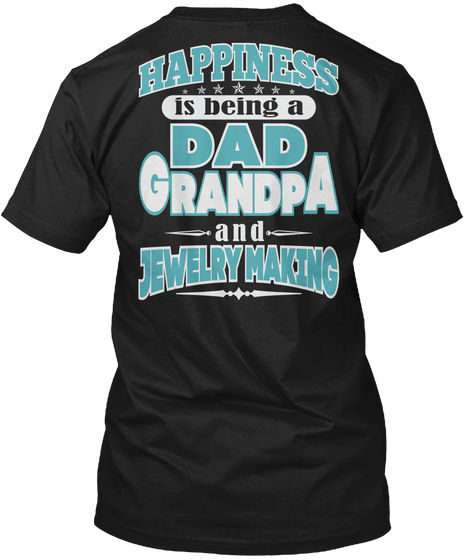 Happiness Dad Grandpa Jewelry Making Job Shirts Black T-Shirt Back