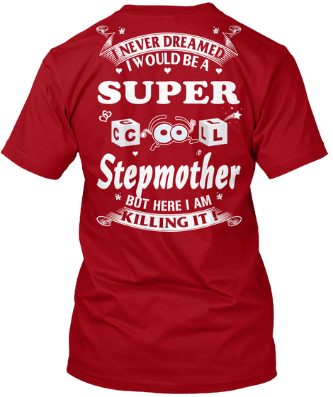 I Never Dreamed I Would Be A Super Cool Stepmother But Here I Am Killing It Deep Red T-Shirt Back