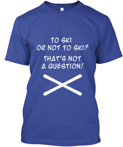 To Ski Or Not To Ski? That's Not A Question! Deep Royal Camiseta Front