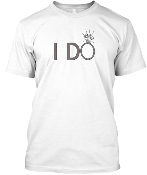 I Do Married Engaged Tshirt Bride  White Maglietta Front