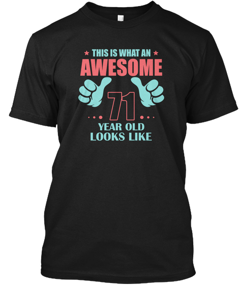 This Is What An Awesome 71 Year Old Looks Like Black T-Shirt Front