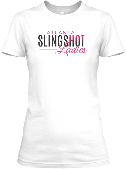 Atlanta Sling Shot Ladies!  White T-Shirt Front